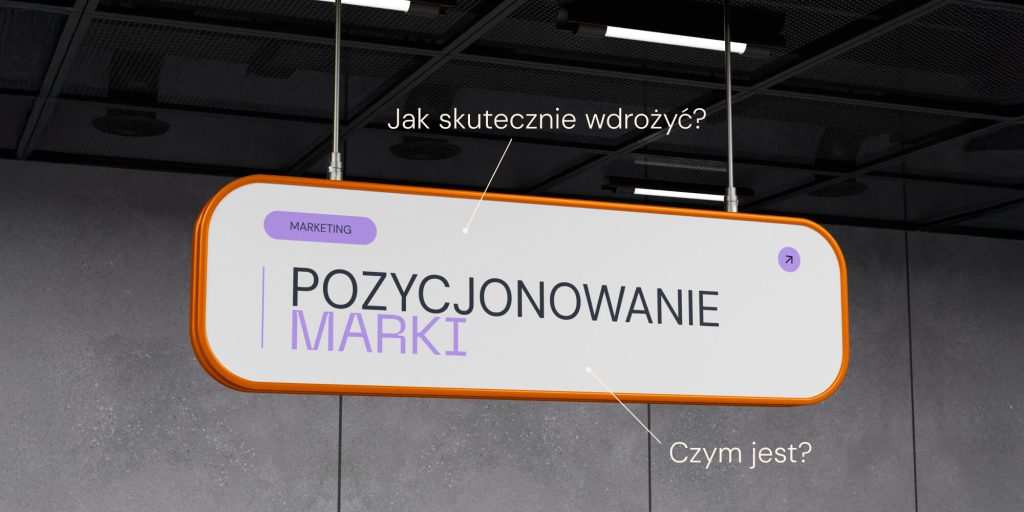 Pozycjonowanie marki: czym jest? Jak skutecznie wdrożyć?