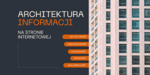 Architektura informacji na stronie internetowej – dlaczego jest ważna dla biznesu online?